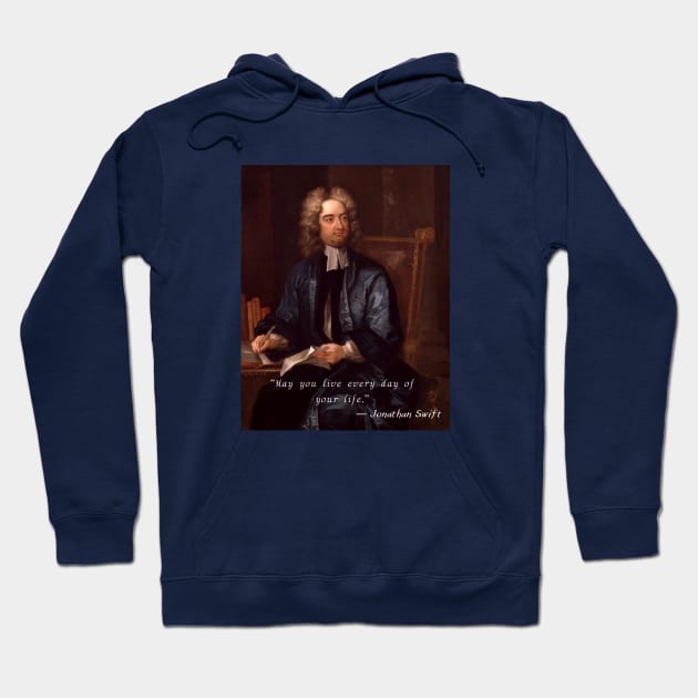 Jonathan Swift portrait and  quote: “May you live every day of your life.” Hoodie by artbleed